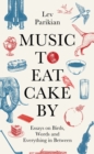 Image for Music to Eat Cake By: Essays on Birds, Words and Everything in Between