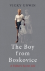 Image for The boy from Boskovice: a father&#39;s secret life