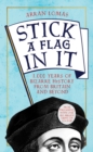 Image for Stick a flag in it: 1,000 years of bizarre history from Britain and beyond
