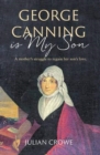 Image for George Canning is my son  : a new biography of the remarkable Mary Ann Hunn