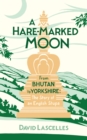 Image for A hare-marked moon: from Bhutan to Yorkshire : the story of an English stupa