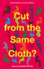 Image for Cut from the Same Cloth?: Muslim Women on Life in Britain