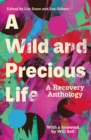Image for A wild and precious life  : a recovery anthology