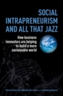 Image for Social intrapreneurism and all that jazz  : how business innovators are helping to build a more sustainable world