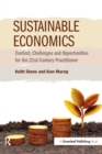 Image for Sustainable economics  : context, challenges and opportunities for the 21st-century practitioner