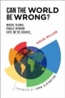 Image for Can the world be wrong?  : where global public opinion says we&#39;re headed