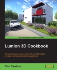 Image for Lumion 3D cookbook: revolutionize your Lumion skills with over 100 recipes to create stunning architectural visualizations