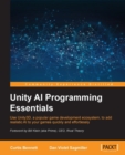 Image for Unity AI programming essentials: use Unity3D, a popular game development ecosystem, to add realistic AI to your games quickly and effortlessly