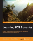 Image for Learning iOS security: enhance the security of your iOS platform and applications using iOS-centric security techniques