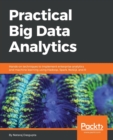 Image for Practical Big Data Analytics : Hands-on techniques to implement enterprise analytics and machine learning using Hadoop, Spark, NoSQL and R
