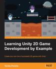 Image for Learning Unity 2D game development by example  : create your own line of successful 2D games with Unity!