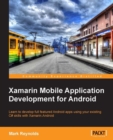 Image for Xamarin mobile application development for Android: learn to develop full featured Android apps using your existing C skills with Xamarin. Android