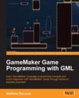 Image for GameMaker game programming with GML: learn GameMaker Language programming concepts and script integration with GameMaker: Studio through hands-on, playable examples