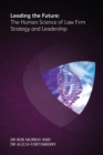 Image for Leading the future  : the human science of law firm strategy and leadership