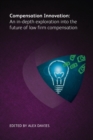 Image for Compensation innovation  : an in-depth exploration into the future of law firm compensation