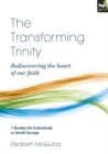 Image for The transforming trinity: rediscovering the heart of our faith : 7 studies for individuals or small groups