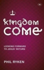 Image for Kingdom Come : Looking Forward To Jesus&#39; Return