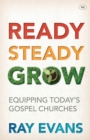 Image for Ready, steady, grow  : equipping today&#39;s gospel churches