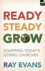 Image for Ready, steady, grow: equipping today&#39;s gospel churches
