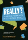 Image for Really?: searching for reality in a confusing world : 7 studies for individuals or small groups
