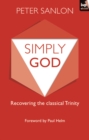 Image for Simply God: recovering the classical Trinity