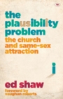 Image for The Plausibility Problem : The Church And Same-Sex Attraction