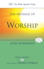 Image for The Message of Worship : Celebrating The Glory of God In The Whole of Life