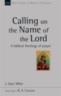 Image for Calling on the Name of the Lord : A Biblical Theology Of Prayer
