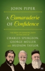 Image for A camaraderie of confidence  : the fruit of unfailing faith in the lives of Charles Spurgeon, George Mèuller and Hudson Taylor