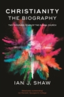 Image for Christianity: The Biography: Two thousand years of the global church