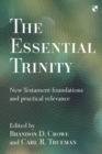 Image for The essential Trinity: New Testament foundations and practical relevance