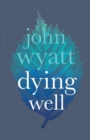 Image for Dying well  : dying faithfully