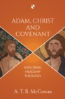 Image for Adam, Christ and covenant: exploring headship theology