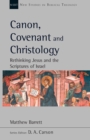 Image for Canon, covenant and Christology  : rethinking Jesus and the scriptures of Israel