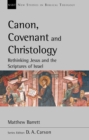 Image for Canon, Covenant and Christology: Rethinking Jesus And The Scriptures Of Israel
