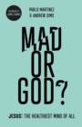 Image for Mad or God?  : Jesus, the healthiest mind of all