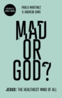 Image for Mad or God?: Jesus, the healthiest mind of all