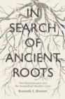 Image for In search of ancient roots: The Christian past and the evangelical identity crisis
