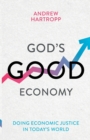Image for God&#39;s good economy  : doing economic justice in today&#39;s world