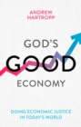 Image for God&#39;s good economy: doing economic justice in today&#39;s world