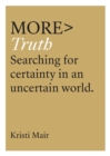 Image for more TRUTH  : searching for certainty in an uncertain age