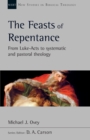 Image for The feasts of repentance  : from Luke-Acts to systematic and pastoral theology