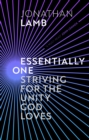 Image for Essentially one  : striving for the unity God loves