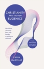 Image for Christianity and the New Eugenics