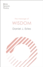 Image for The Message of Wisdom: Learning And Living The Way Of The Lord