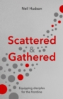 Image for Scattered and gathered: equipping disciples for the frontline