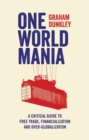 Image for One world mania: a critical introduction to free trade, financialization and over-globalization