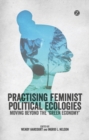 Image for Practicing feminist political ecologies: moving beyond the &#39;green economy&#39; : 53669