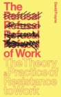 Image for The Refusal of Work: The Theory and Practice of Resistance to Work