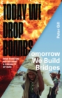 Image for Today We Drop Bombs, Tomorrow We Build Bridges